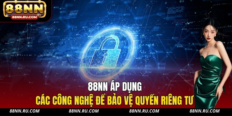 88NN áp dụng các công nghệ để bảo vệ quyền riêng tư 