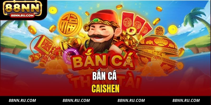Bắn Cá Caishen 88NN - Săn Thần Tài, Kích Hoạt Vận May
