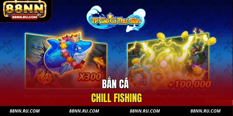 Bắn Cá Chill Fishing 88NN - Săn Cá Thư Giãn, Thưởng Đều Mỗi Phiên