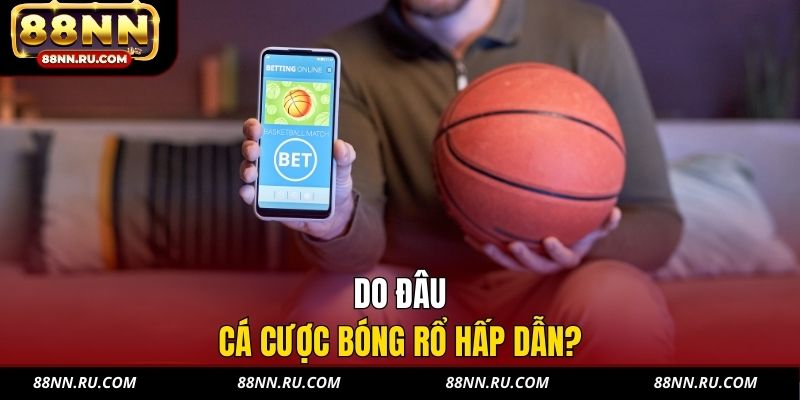 Do đâu cá cược bóng rổ hấp dẫn? Do đâu cá cược bóng rổ hấp dẫn?