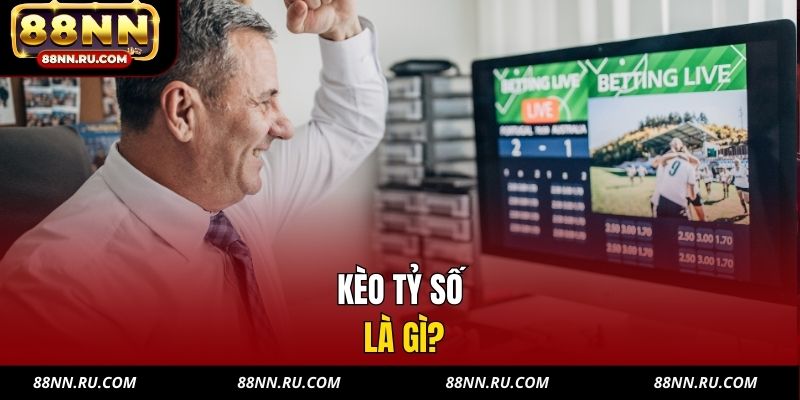 Kèo Tỷ Số Là Gì? Hướng Dẫn Bắt Tỷ Số Chuẩn Từng Trận Ở 88NN