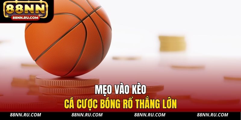 Mẹo vào kèo cá cược bóng rổ thắng lớn Mẹo vào kèo cá cược bóng rổ thắng lớn