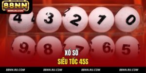 Xổ Số Siêu Tốc 45s - Chơi Nhanh, Trúng Nhanh, Nhận Tiền Ngay